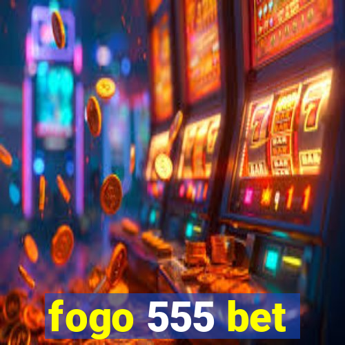 fogo 555 bet